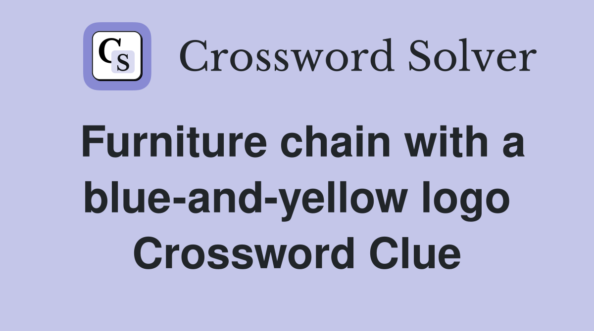 Furniture chain with a blueandyellow logo Crossword Clue Answers